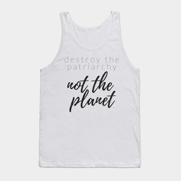 DESTROY THE PATRIARCHY NOT THE PLANET Tank Top by TheMidnightBruja